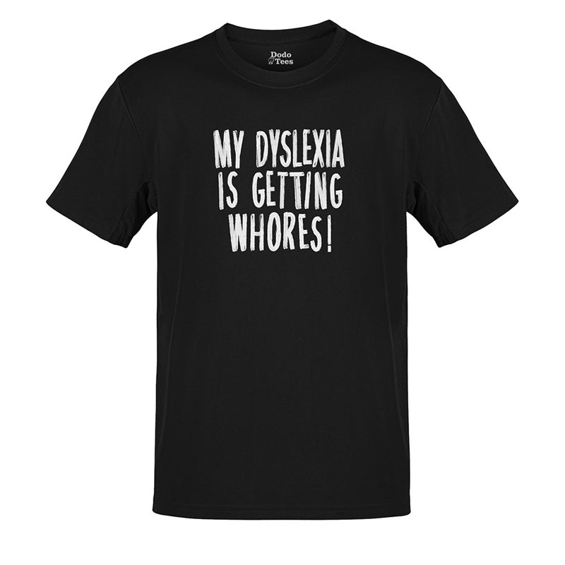 Funny adult shirts that read My Dyslexia Is Getting Whores. The dirty t-shirts make ideal dirty gifts for guys.