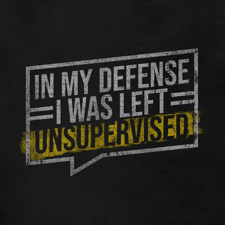 In My Defense I Was Left Unsupervised Meme Tee Shirt closeup