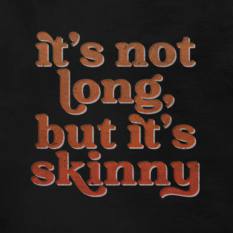 Inappropriate T Shirt saying it's not long but it's skinny closeup