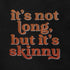 Inappropriate T Shirt saying it's not long but it's skinny closeup