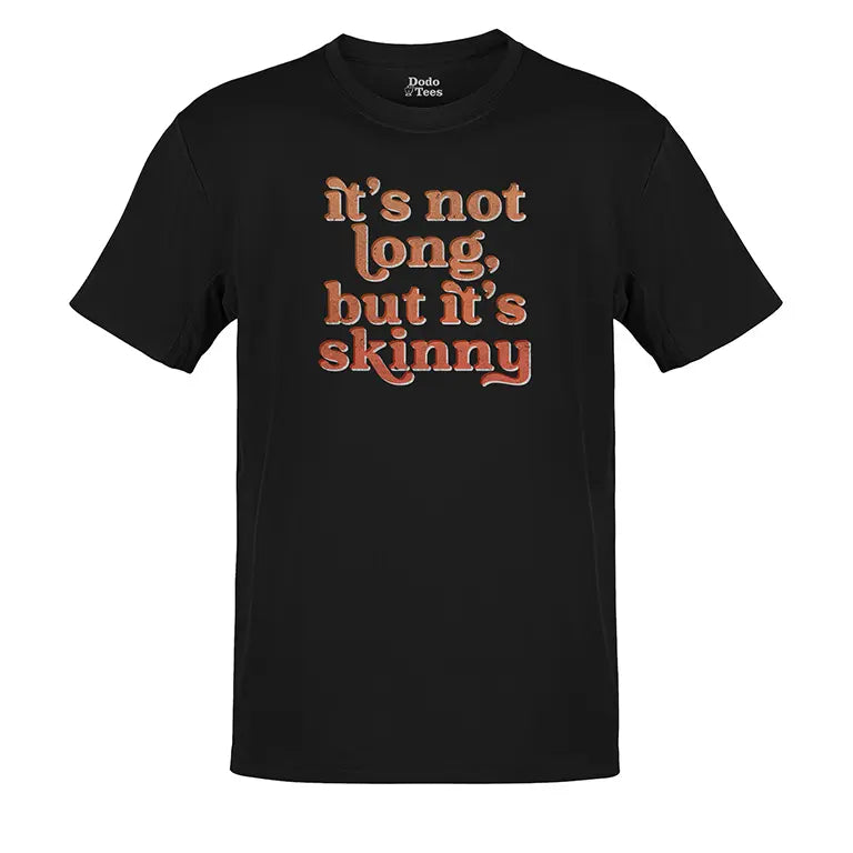 Inappropriate T Shirt saying it's not long but it's skinny
