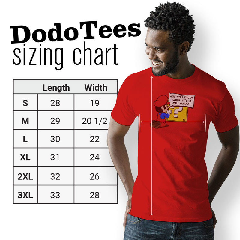 Dodo tees sizing chart for mario shirt reading are you there god its a me Mario. Available in sizes small to 3XL.