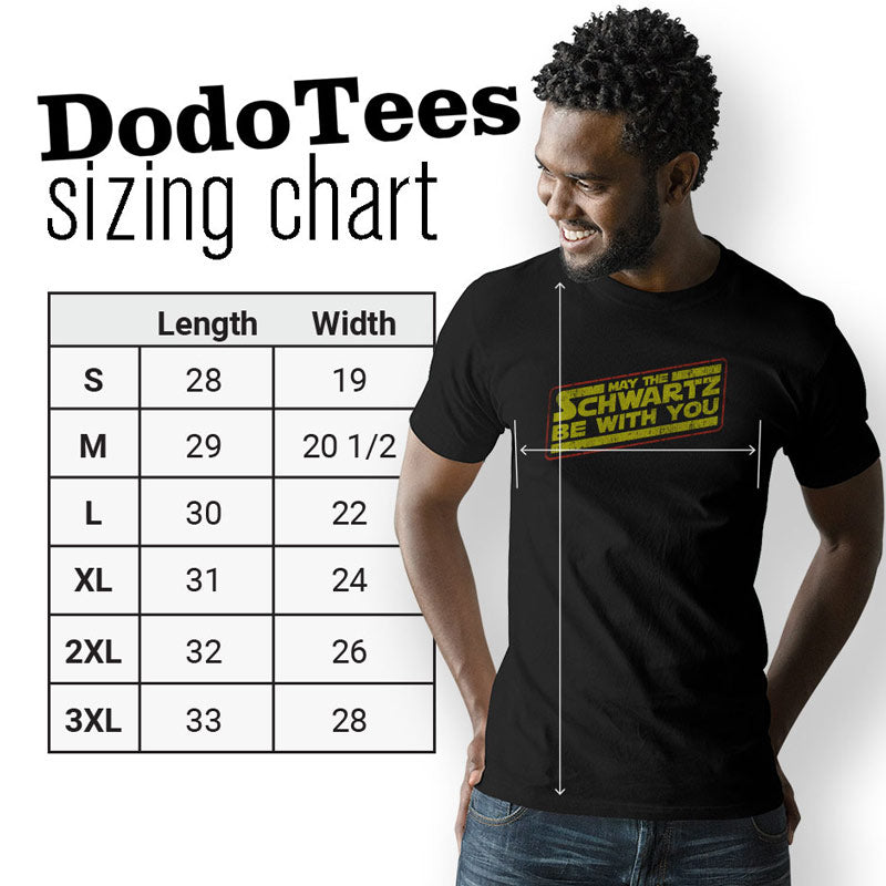 Sizing Chart for the May The Schwartz Be With You shirt. Dodo Tees retro movie t shirts are available in sizes Small to 3XL