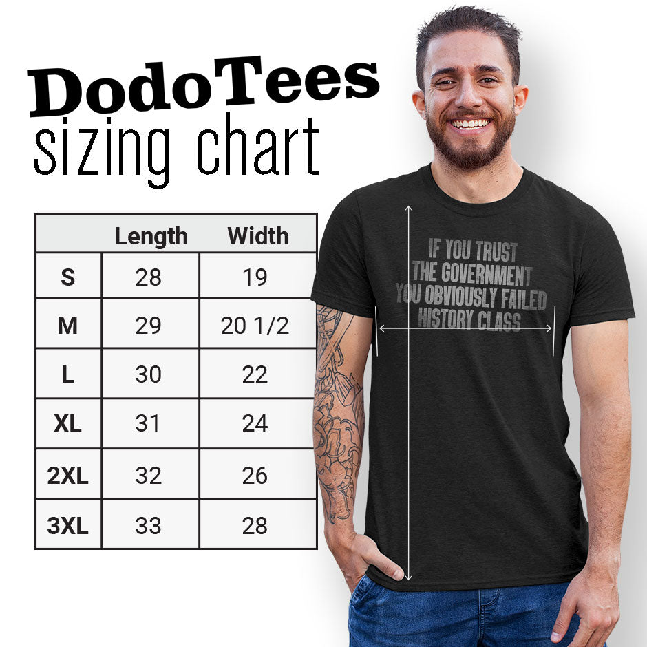 Sizing chart with man wearing political t shirt with if you trust the government you obviously failed history class typography