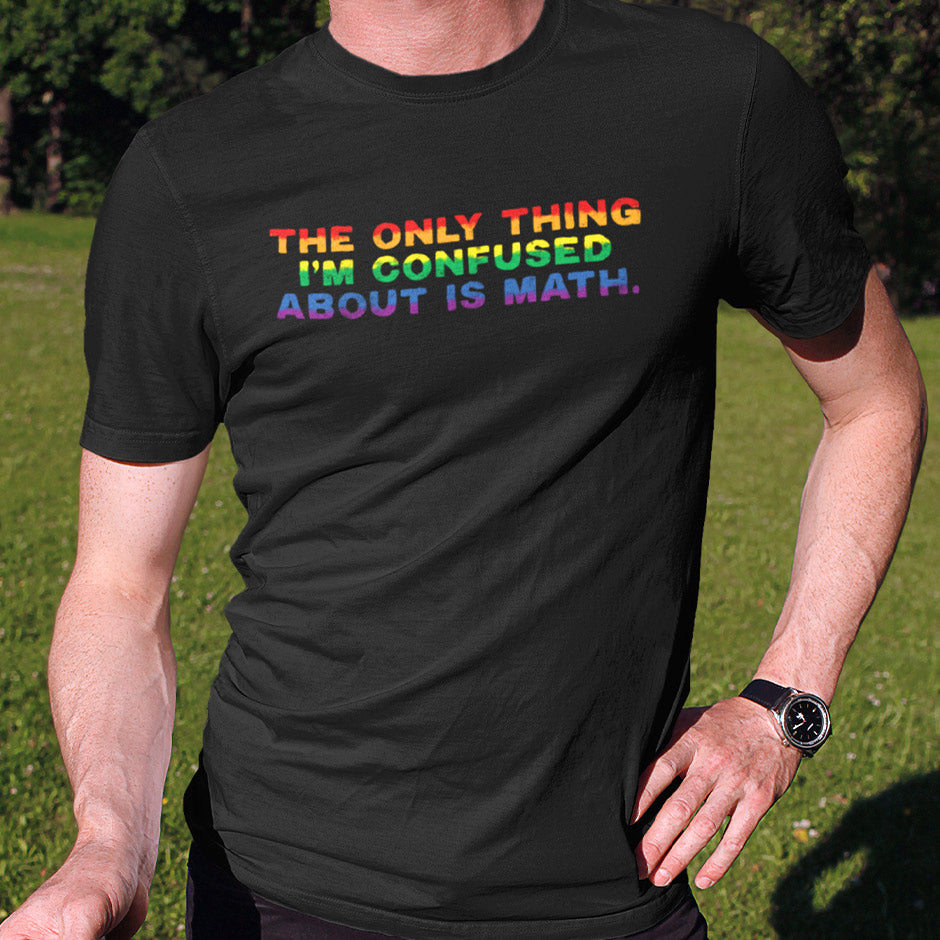 Man wearing a Pride shirt that reads The only Thing i'm Confused About Is Math. The pride month shirt is side seamed for a modern fit.