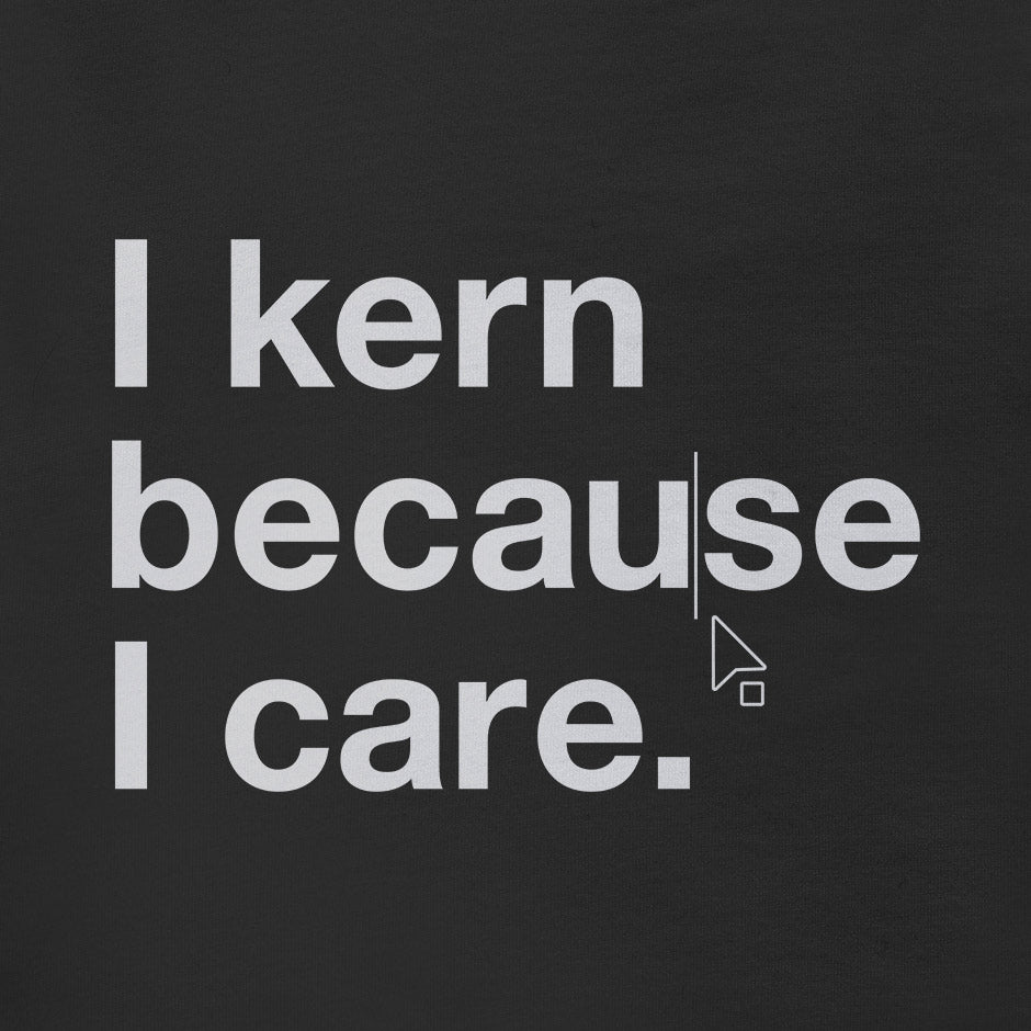 Graphic design t shirt that reads I kern because i care. The  dodo tees typography design t-shirt features a curser arrow along with the type.