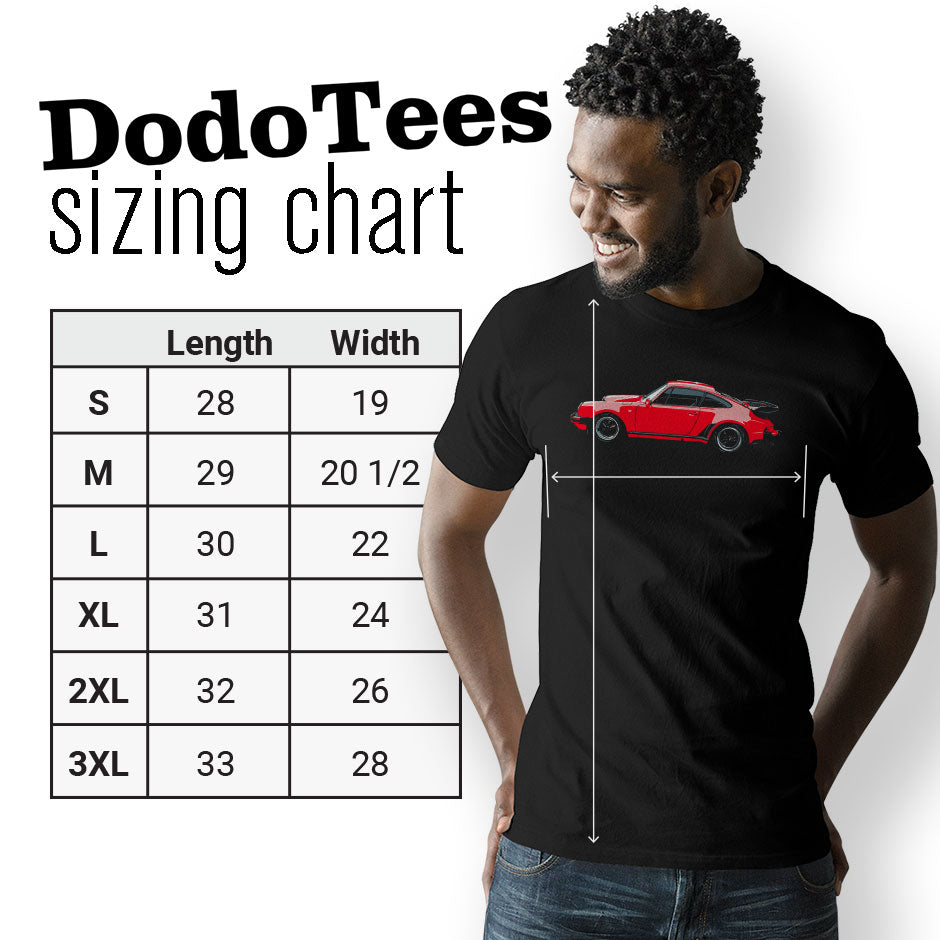 911 Turbo Shirts sizing chart. Dodo Tees Automotive Apparel is available in Small 28Lx19W. Medium 29Lx20.5W. Large 30Lx22W. XL 31Lx24W. 2XL 32Lx26W. 3XL is 33Lx28W.