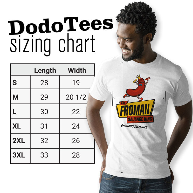 Abe Froman shirt sizing chart. Dodo Tees funny hot dog shirts are available in sizes Small to 3xl.