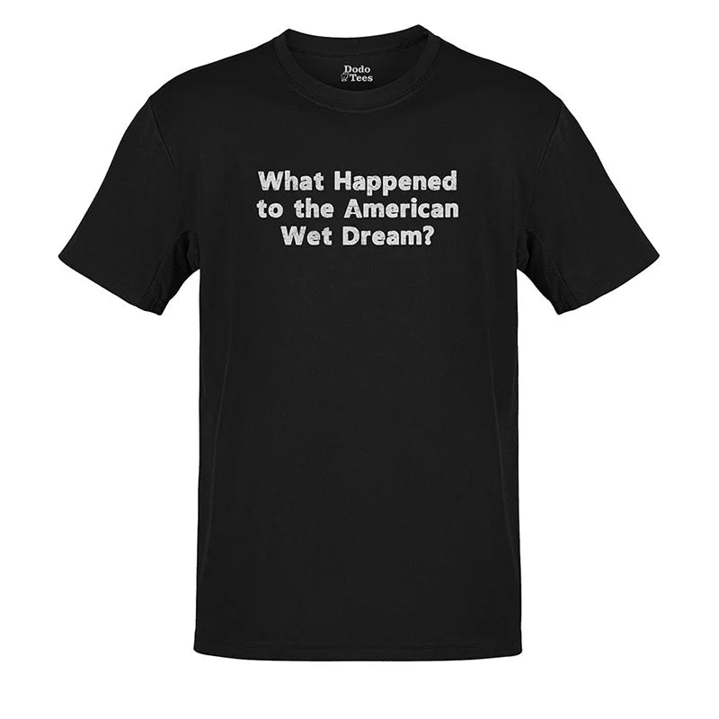 adult humor shirts in black with grunge text that says what happened to the american wet dream?