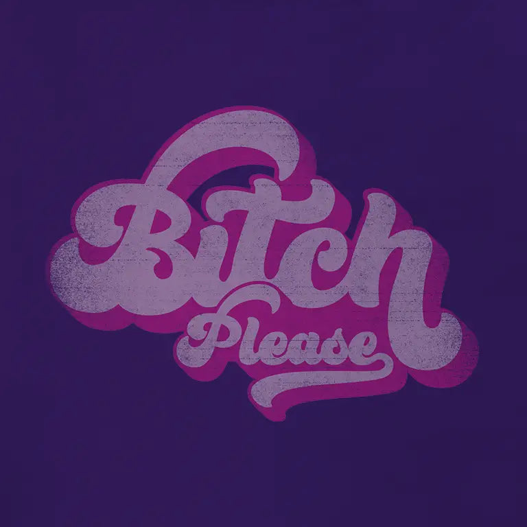 Bitch Please Women's Funny T Shirt closeup