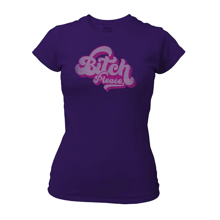 Bitch Please Womens Funny T Shirt overview