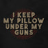 funny gun tee shirt reading I keep my Pillow under my guns. Distressed print on a black t shirt.