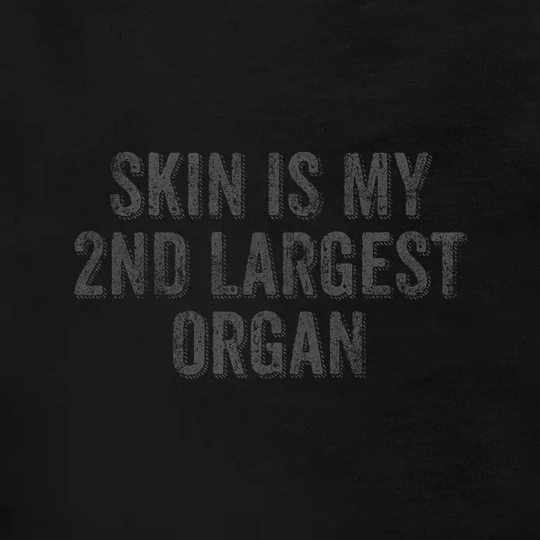 offensive shirt reading skin is my 2nd largest organ