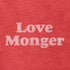 Valentines Day Shirt that reads Love Monger. The Funny Shirt has a distressed printing style.