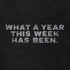 Close up of the What a year this week has been funny novelty tee shirt