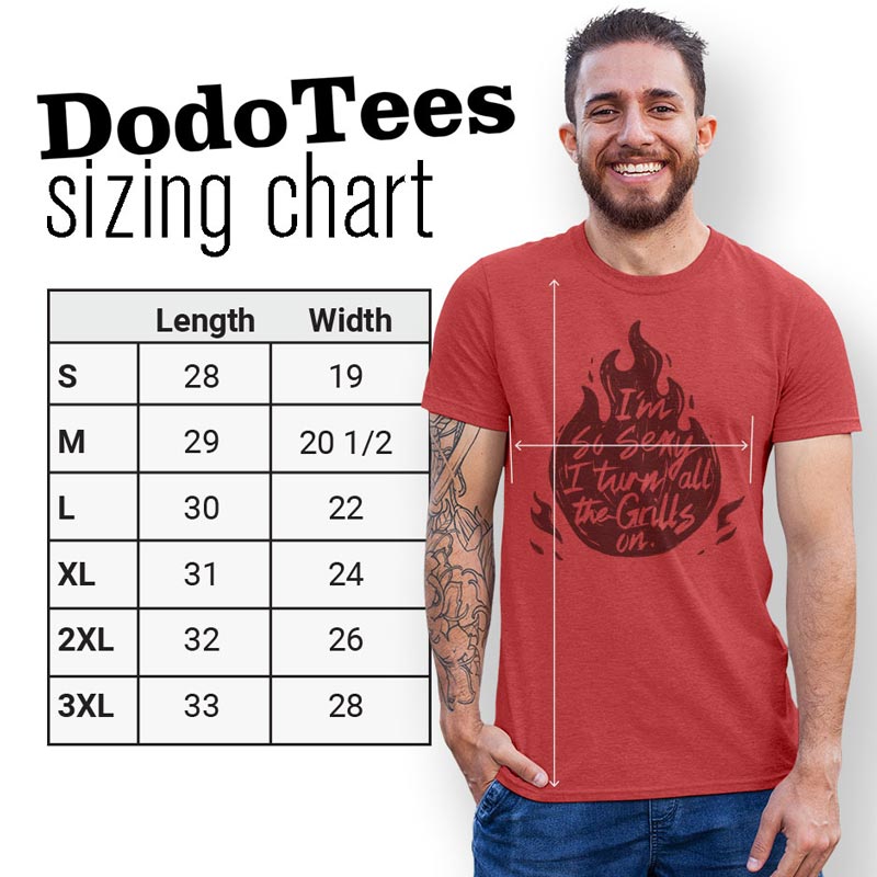  Sizing chart for the bbq tshirt reading I'm so sexy I turn all the grill on by Dodo Tees available in sizes Small to 3xl.