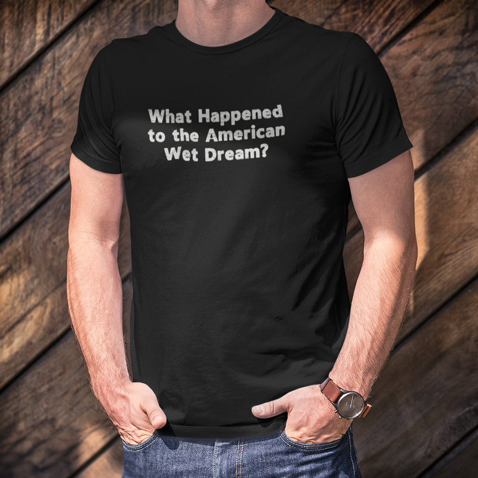 What happened to the American Wet dream dirty shirts by Dodo Tees question Democrats and Republicans. The Political Clothing meticulously printed with high-quality inks that ensure each quip and quote pops just as intended.