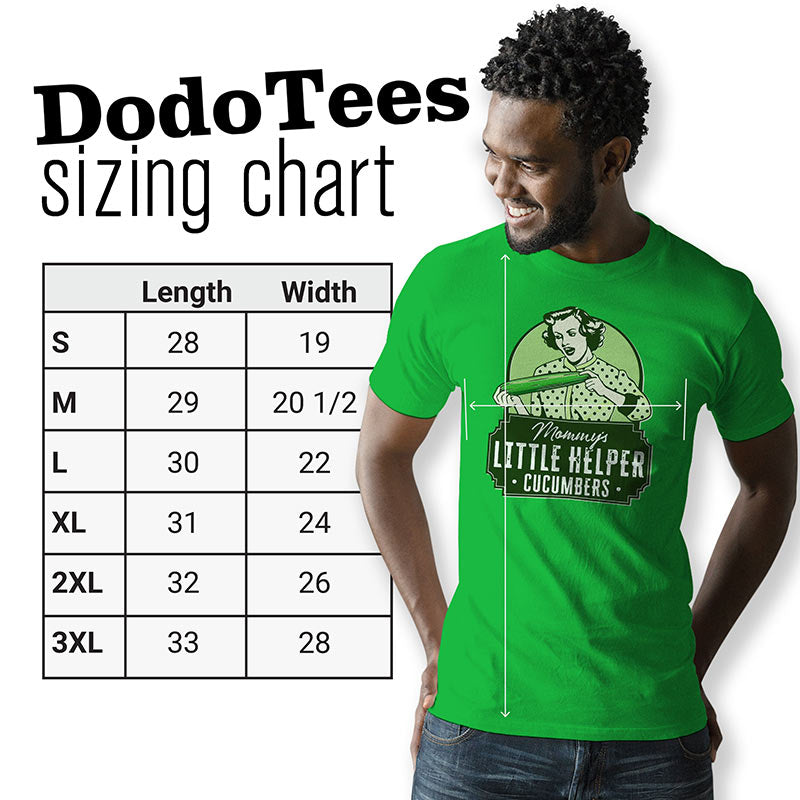 Dodo Tees Dirty t shirts sizing chart for the Mommy's Little Helper Cucumber shirt. Small 28Lx19W. Medium 29Lx20.5W. Large 30Lx22W. XL 31Lx24W. 2XL 32Lx26W. 3XL is 33Lx28W.