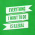 everything i want to do is illegal mens funny t shirts by dodo tees