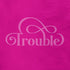 Female graphic tees saying Trouble