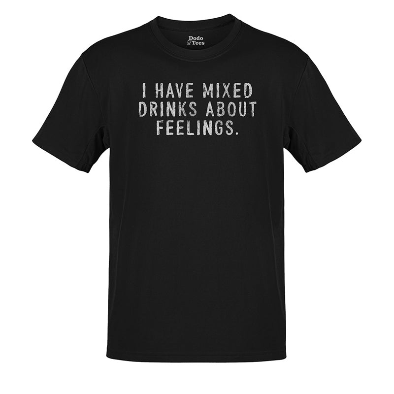 full view of the funny drinking shirt with "i have mixed drinks about feelings" typography in black