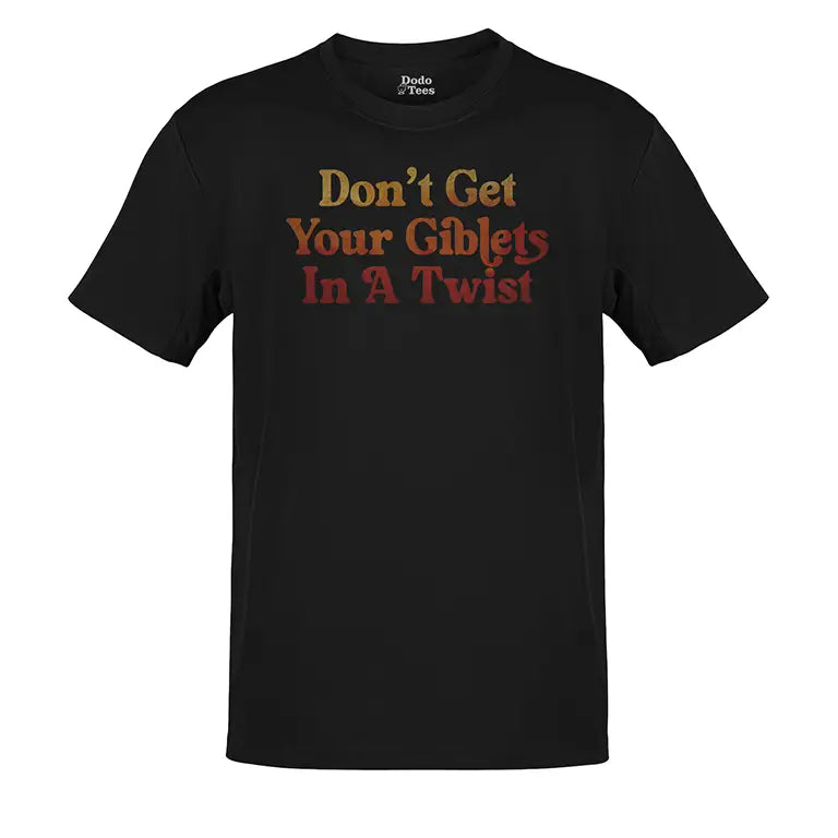 Don't Get Your Giblets in a Twist Funny Thanksgiving shirts by Dodo Tees