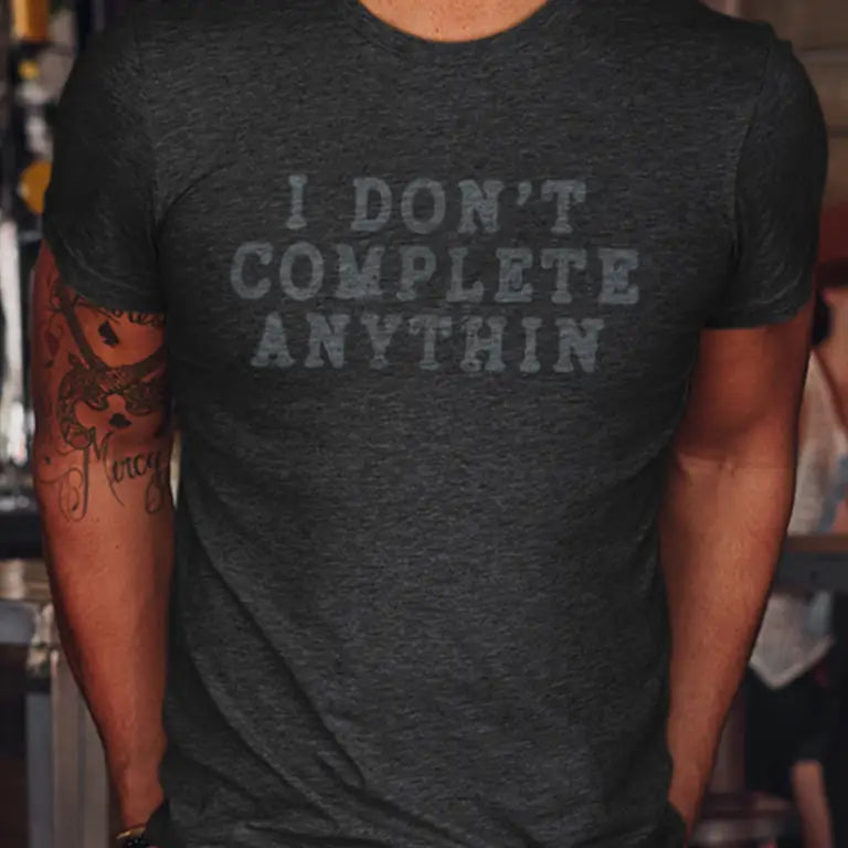 I don't complete anythin funny tshirts by Dodo Tees