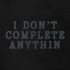 I don't complete anythin humorous t shirt by Dodo Tees