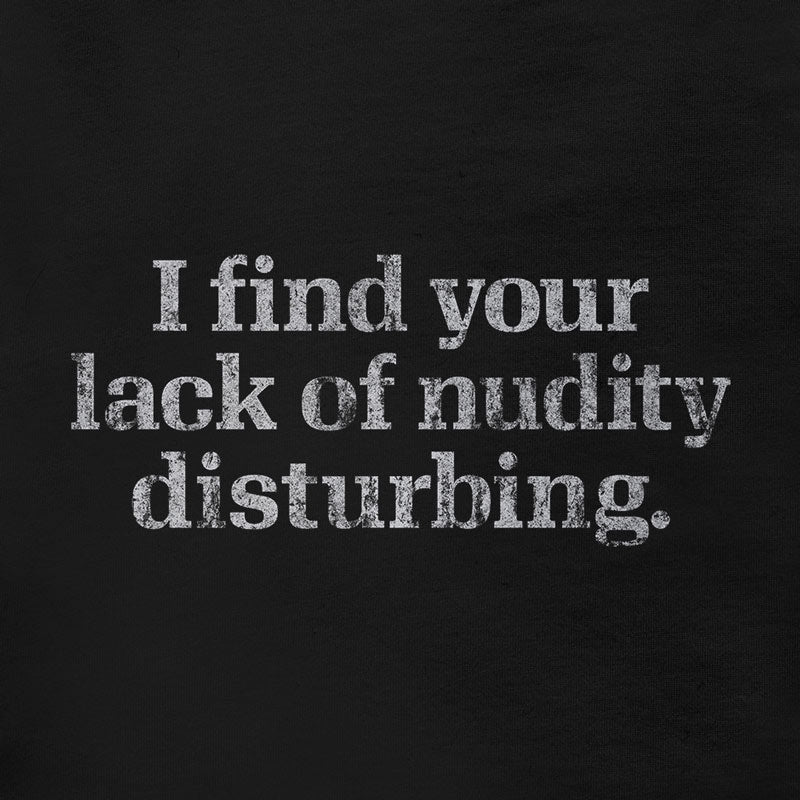 Close up Image of the 'I Find Your Lack Of Nudity Disturbing' funny adult Shirts by Dodo Tees featuring unique typography.