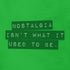 nostalgia isn't what it used to be funny shirt with label maker typography by dodo tees in green