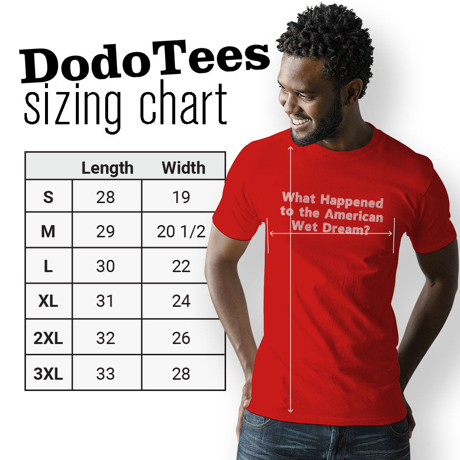 Political clothing sizing chart. The Funny Political T Shirts are available in Small 28Lx19W. Medium 29Lx20.5W. Large 30Lx22W. XL 31Lx24W. 2XL 32Lx26W. 3XL is 33Lx28W. Original Patriotic Shirt design by Dodo Tees.