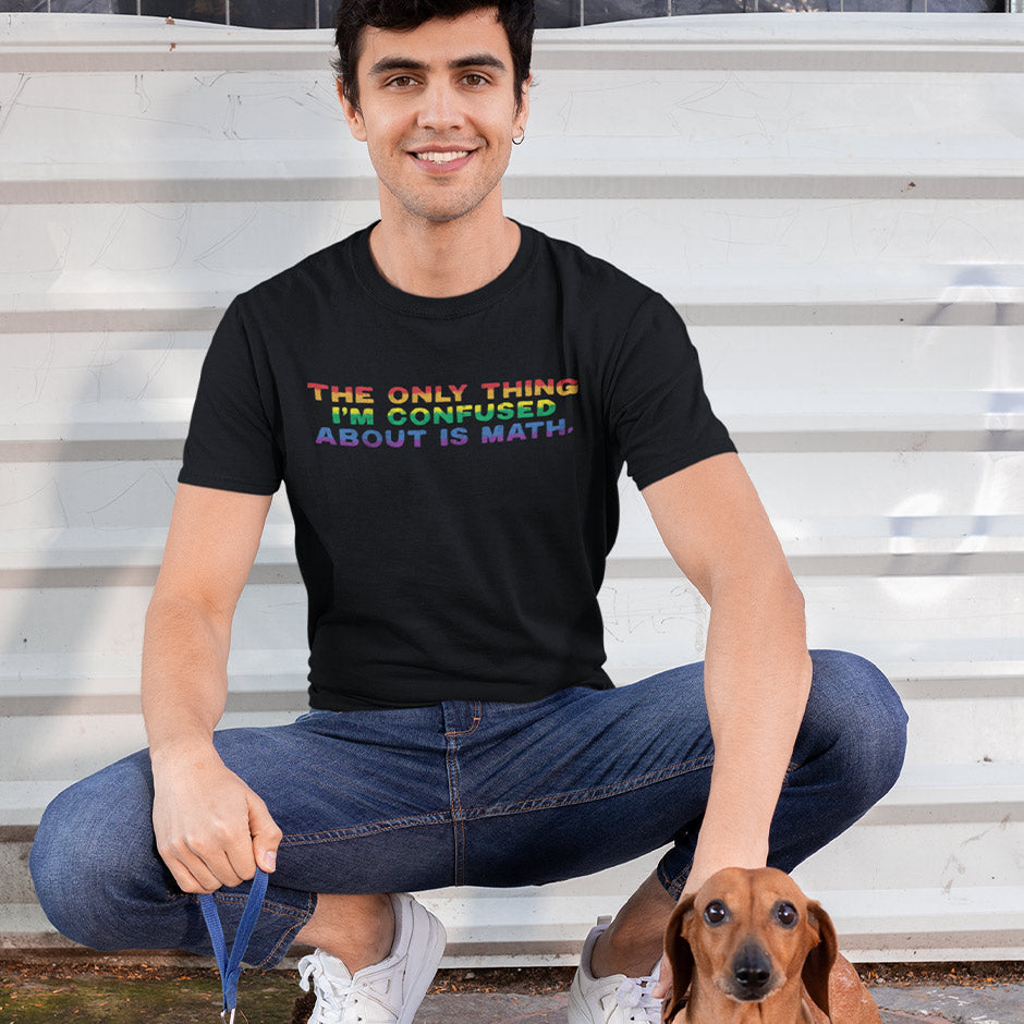 pride shirt that reads The only thing i'm confused about is math. The pride merch is side-seamed for a modern fit.