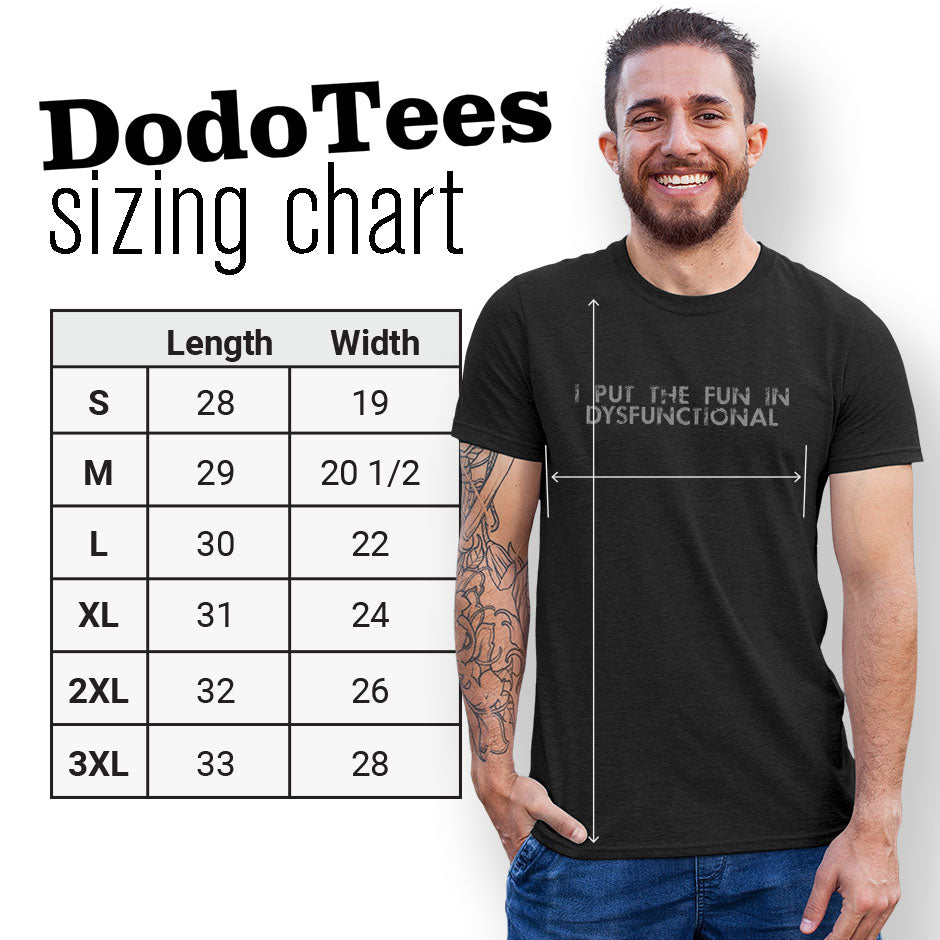 Dodo Tees t shirt store sizing chart. The novelty tshirts are available in Small 28Lx19W. Medium 29Lx20.5W. Large 30Lx22W. XL 31Lx24W. 2XL 32Lx26W. 3XL is 33Lx28W.