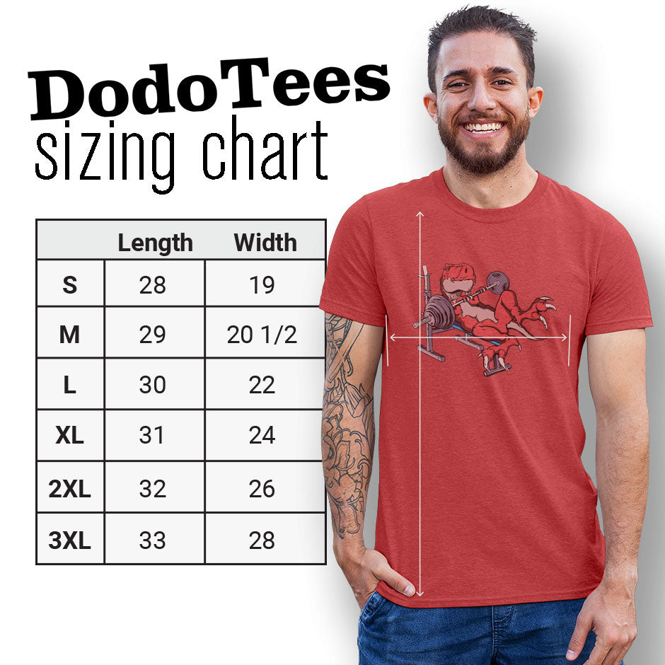 Weight lifting dinosaur shirt by Dodo Tees. The Funny Shirt For Men are available in Small 28Lx19W. Medium 29Lx20.5W. Large 30Lx22W. XL 31Lx24W. 2XL 32Lx26W. 3XL is 33Lx28W.