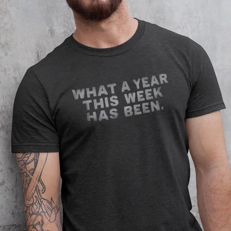 What a year this week has been funny dad shirts