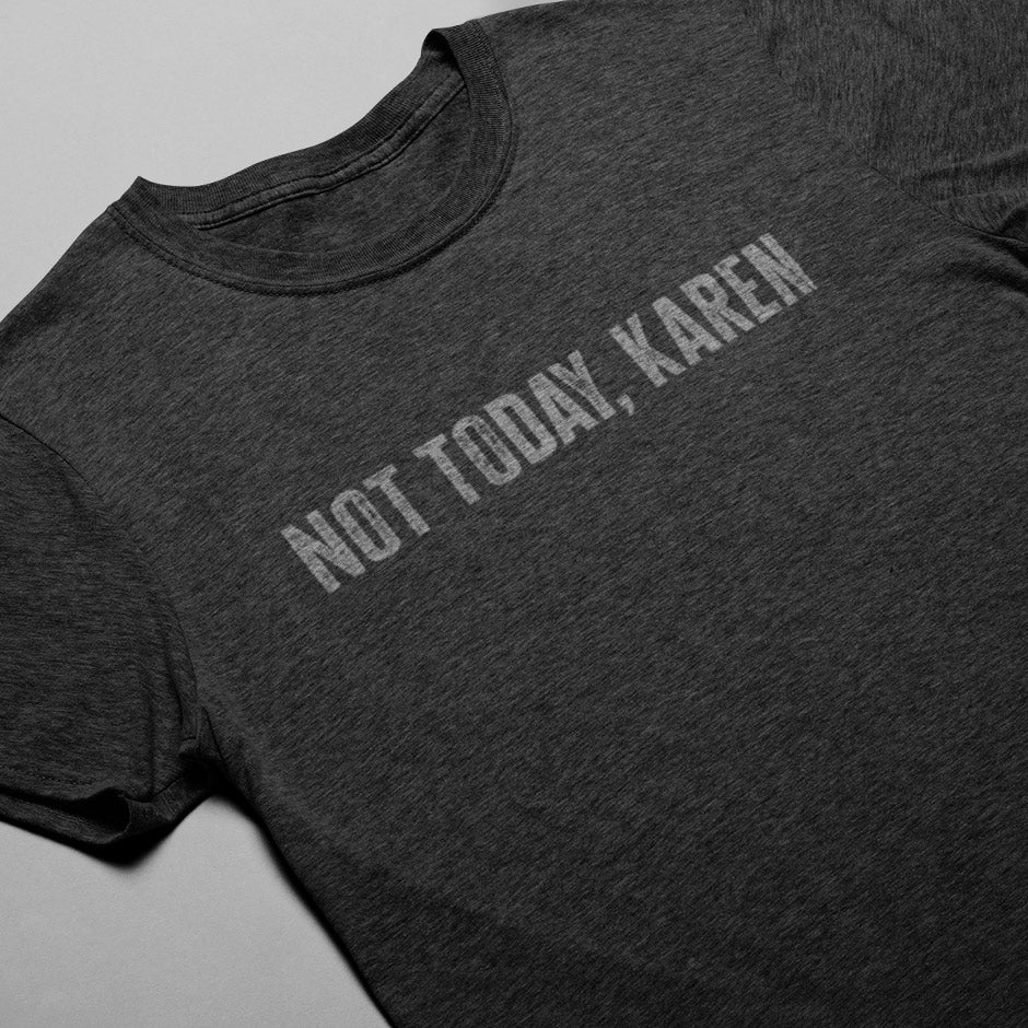 close up of not today karen t shirt by dodo tees. The Heather grey t Millennial shirt utilizes a distressed printing style.